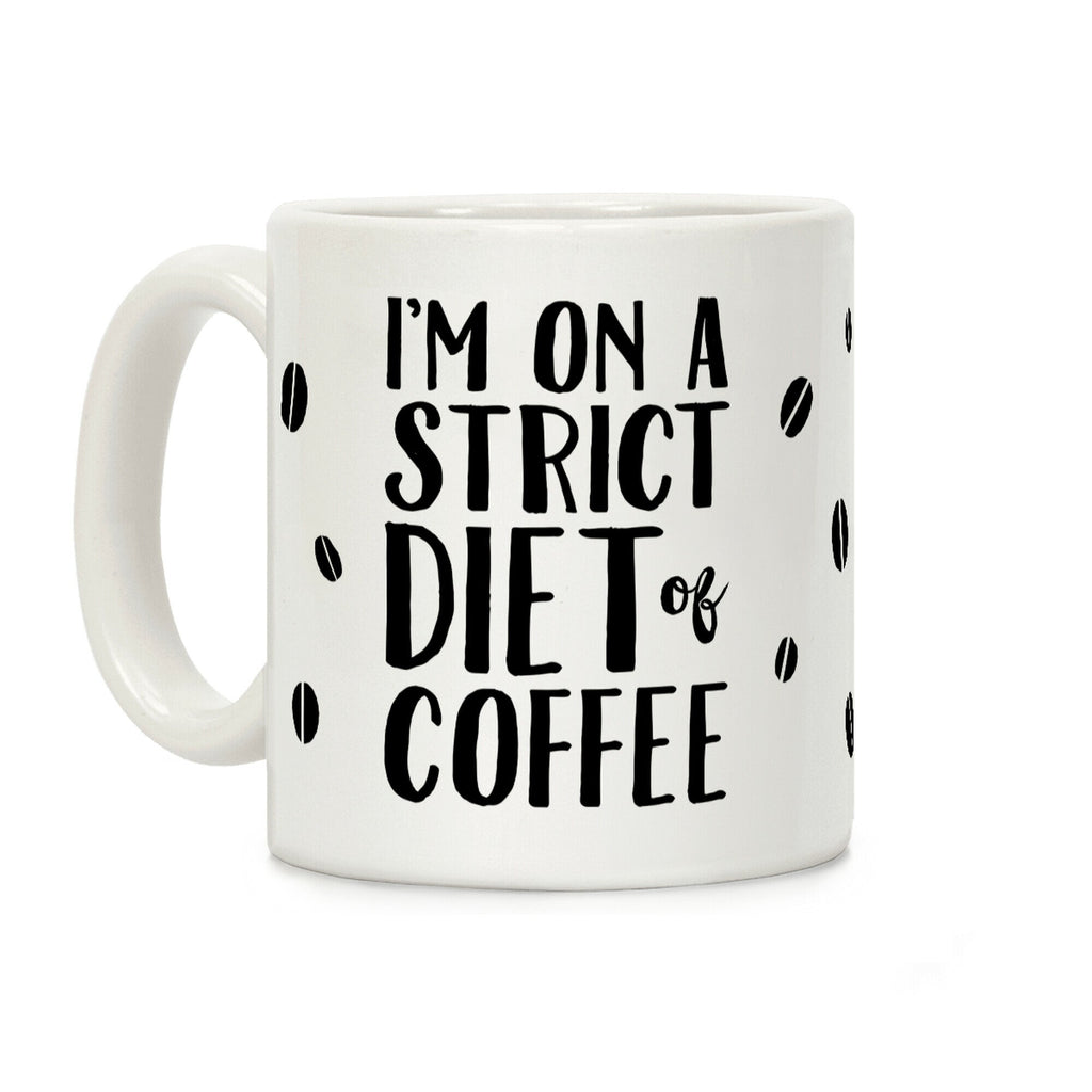 I'm On A Strict Diet Of Coffee Coffee Mug