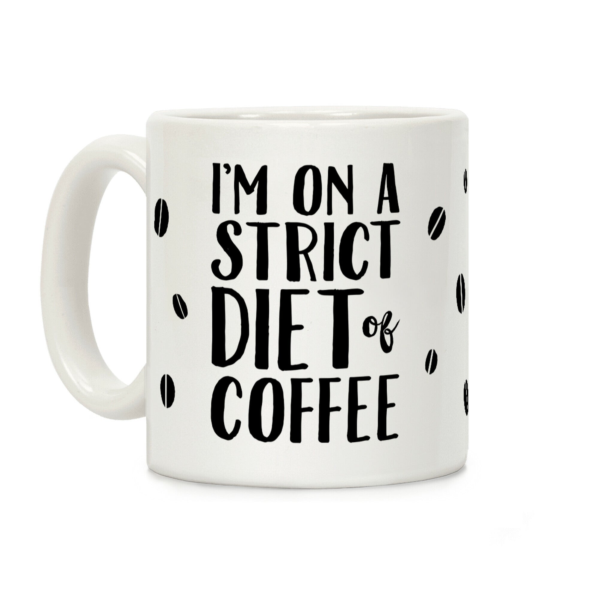 I'm On A Strict Diet Of Coffee Coffee Mug