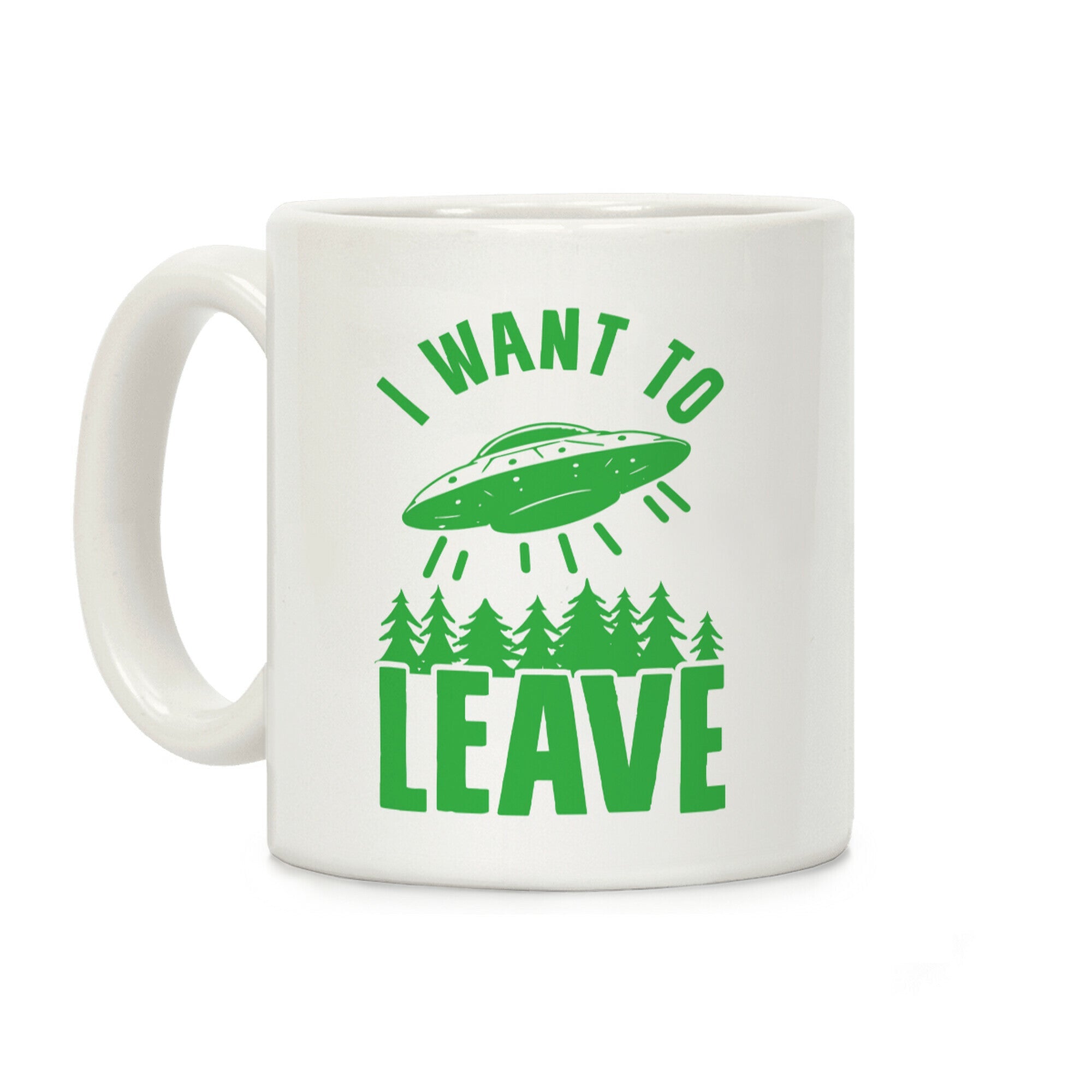 I Want To Leave Coffee Mug