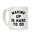 Waking Up Is Hard To Do Coffee Mug