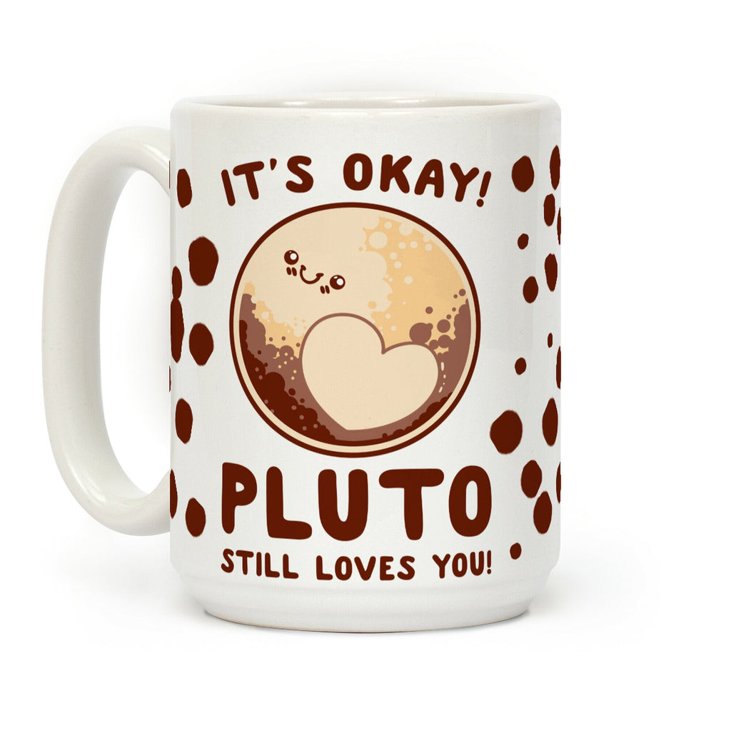 It's Okay Pluto Still Loves You Coffee Mug
