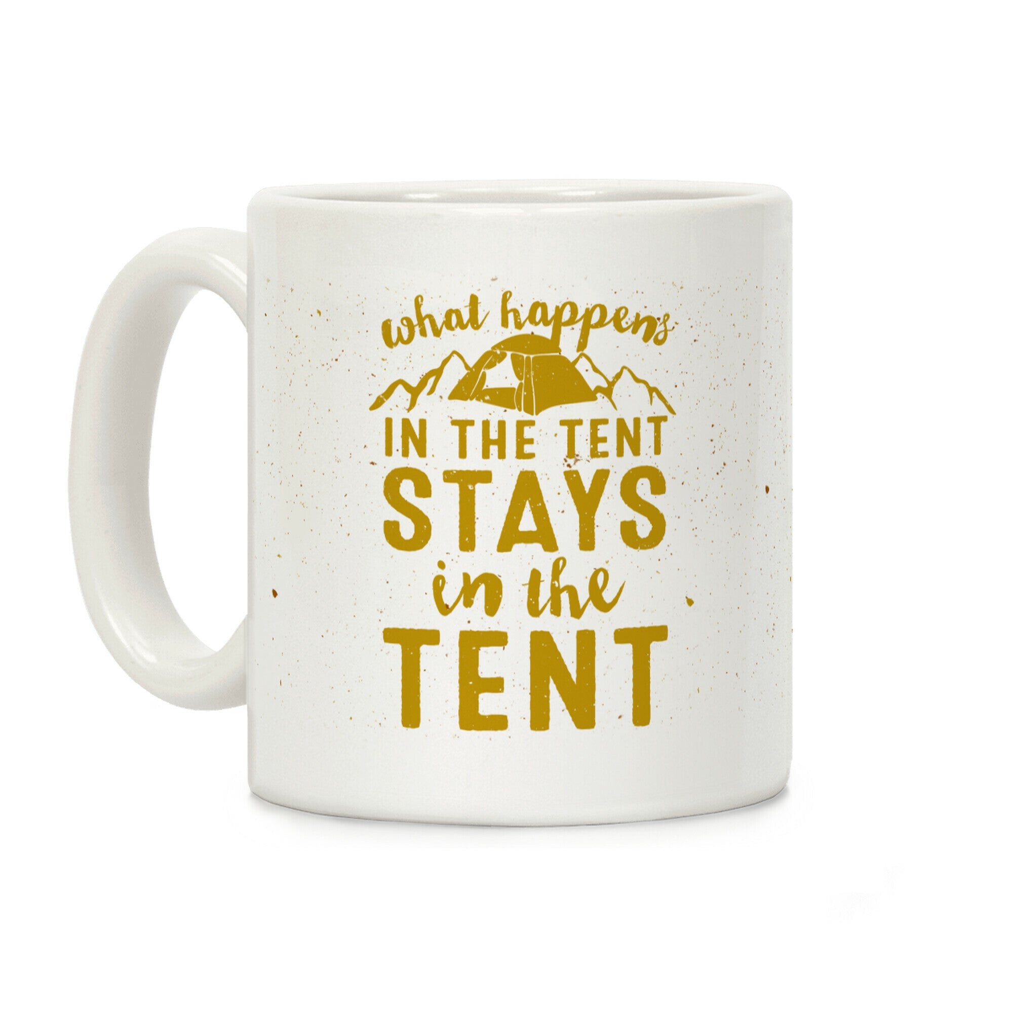 What Happens In The Tent Stays In The Tent Coffee Mug