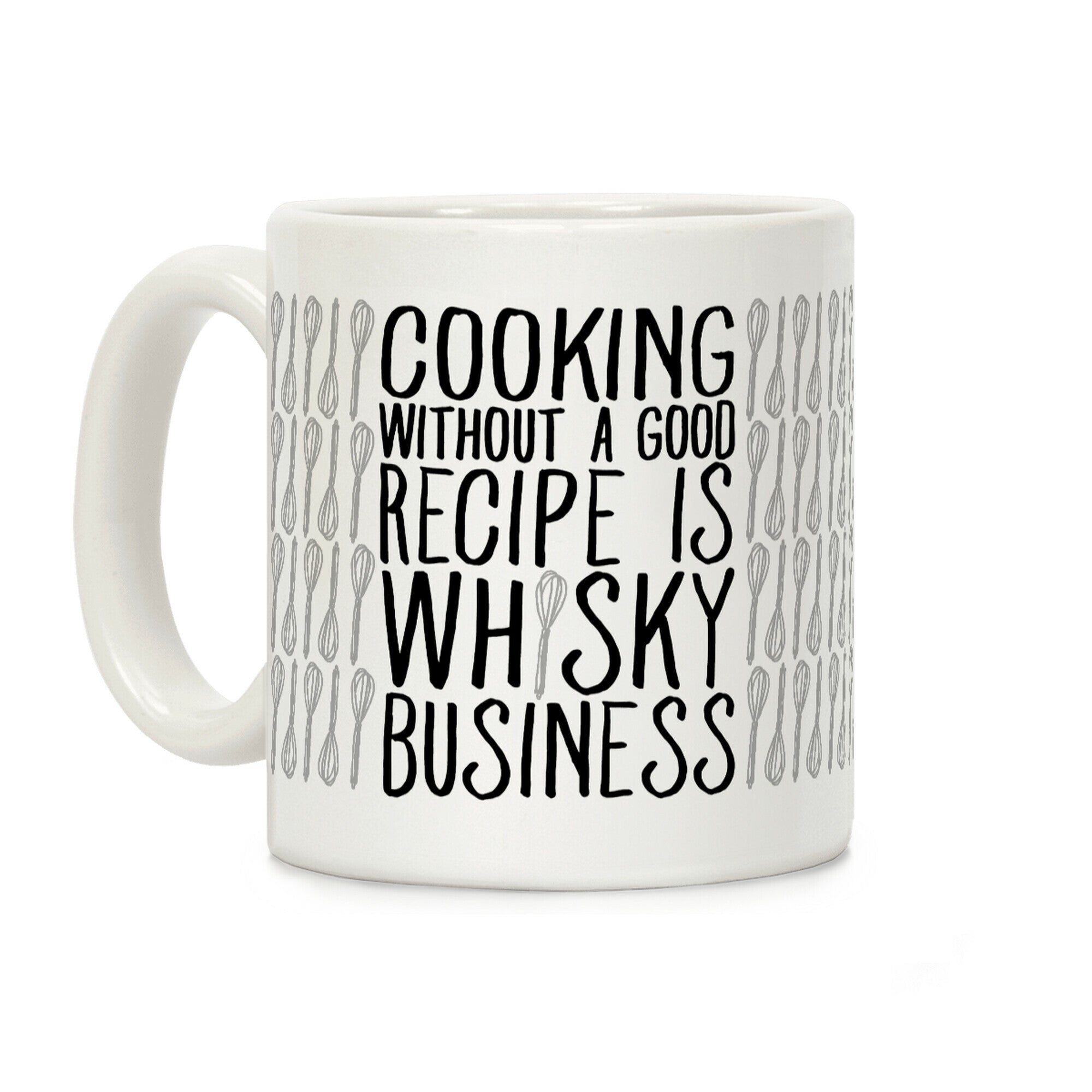Cooking Without A Good Recipe Is Whisky Business Coffee Mug