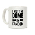 I Put The Dumb In Fandom Coffee Mug