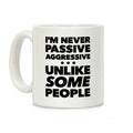 I'm Never Passive Aggressive Coffee Mug