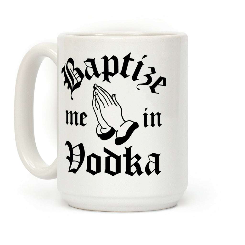 Baptize Me In Vodka Coffee Mug