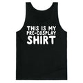 This Is My Pre-Cosplay Shirt Tank Top