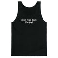 Down To Go Down \(Im Gay\) Tank Top