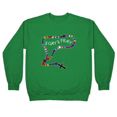 2 Gay 2 Pray Crewneck Sweatshirt