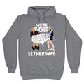 Were Fucked Either Way Hoodie