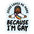 Jesus Loves Me More Because Im Gay Sticker