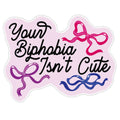 Your Biphobia Isnt Cute Sticker