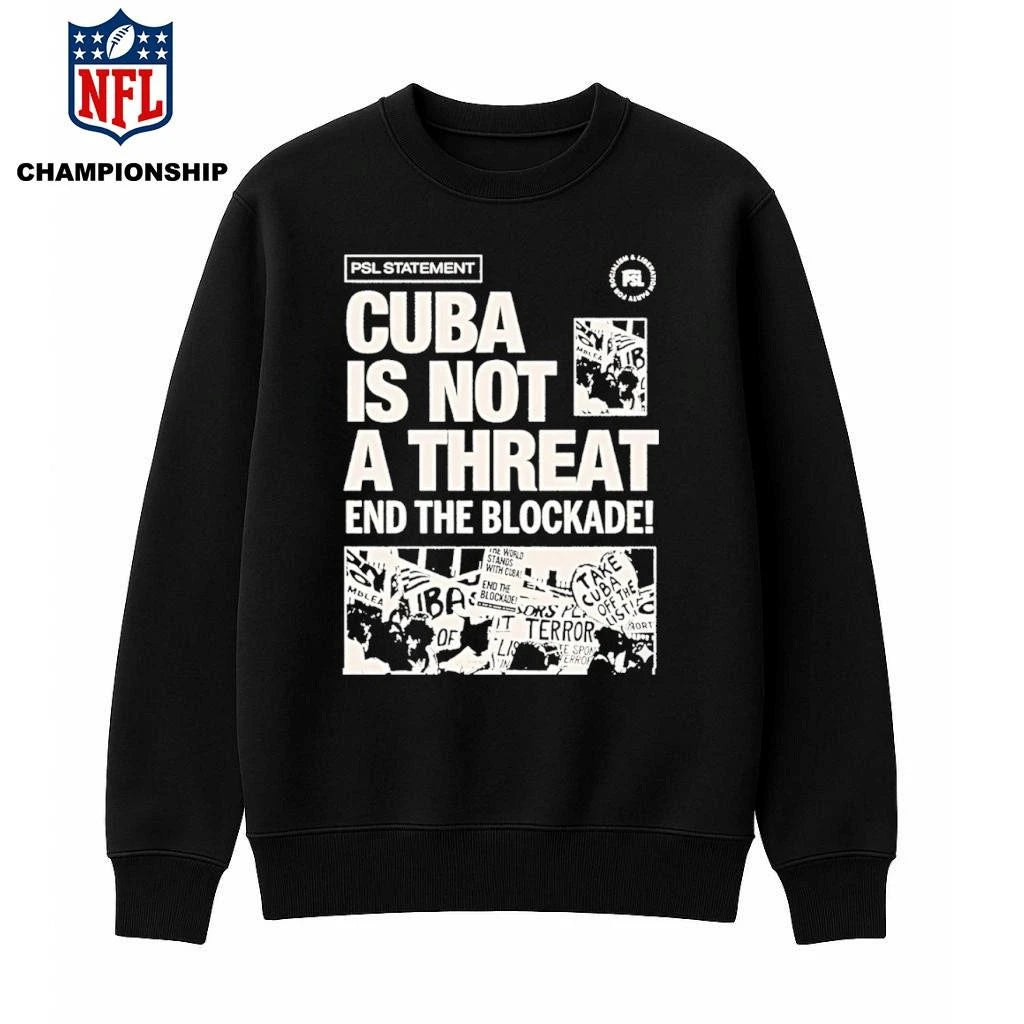 Psl Statement Cuba Is Not A Threat End The Blockade 2026 Shirt