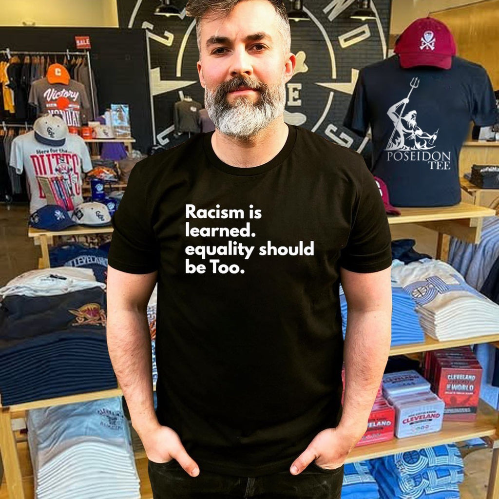 Racism Is Learned Equality Should Be Too Anti Racism T-shirt