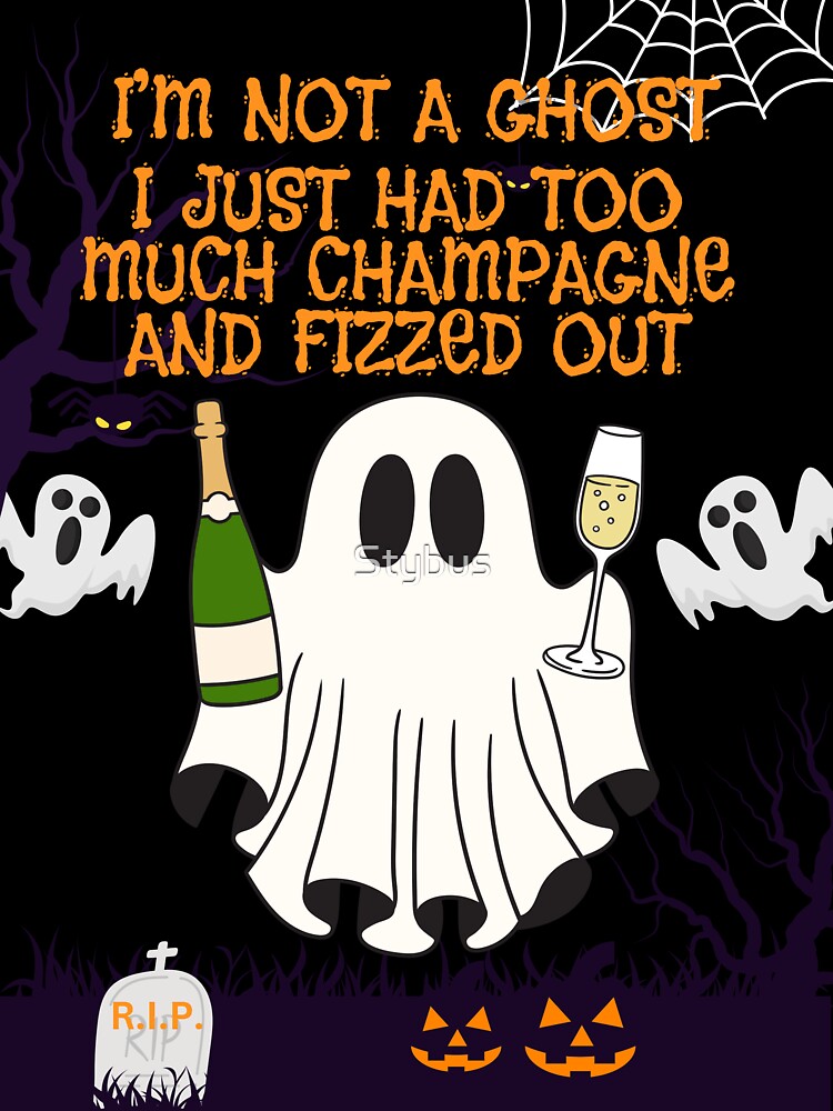 I'm not a ghost, I just had too much Champagne and fizzed out! by Stybus