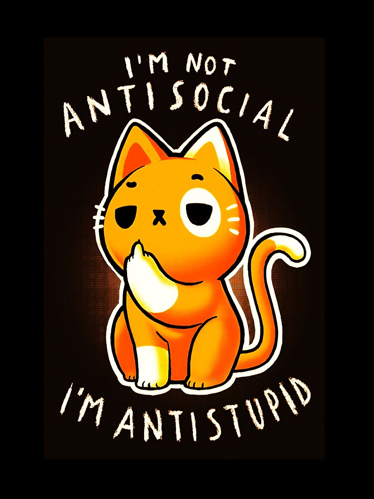 I Am NOT Antisocial, I am Anti stupid by 12-Onnie
