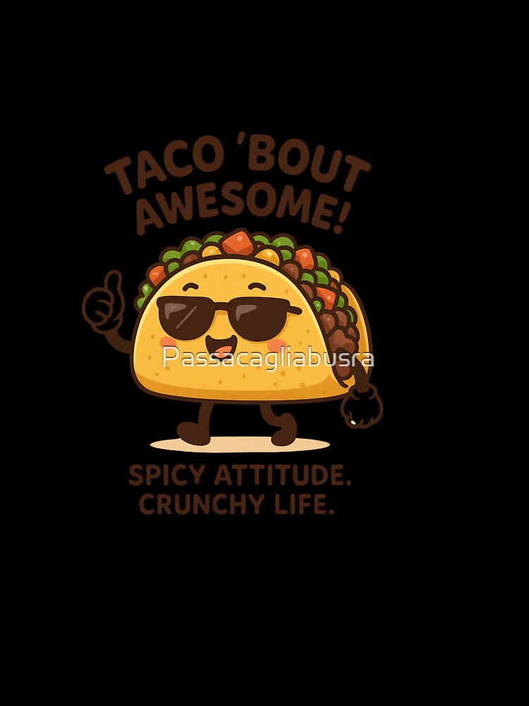 Taco 'Bout Awesome – Kawaii Cool Taco Design by Passacagliabusra