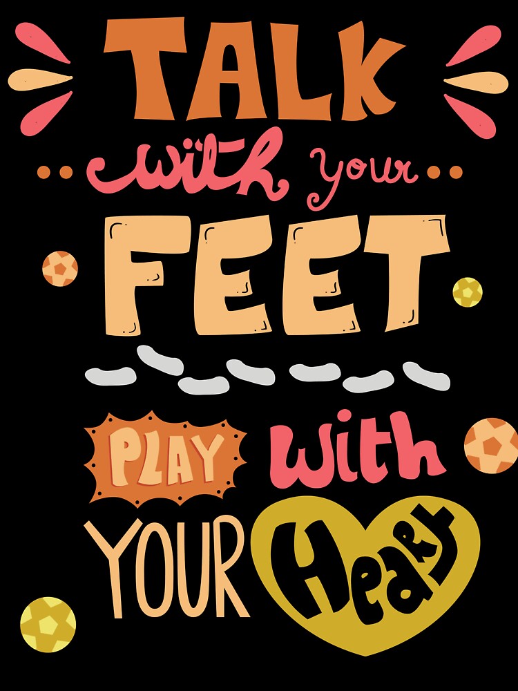 Talk with your feet, Play with your heart by isabellesilva