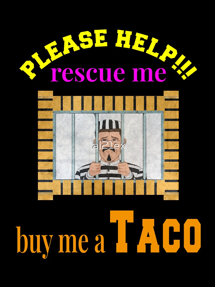 PLEASE HELP RESCUE ME BUY ME TACO|FUNNY GIFT FOR TACO LOVERS| FUNNY TACO by al21ex