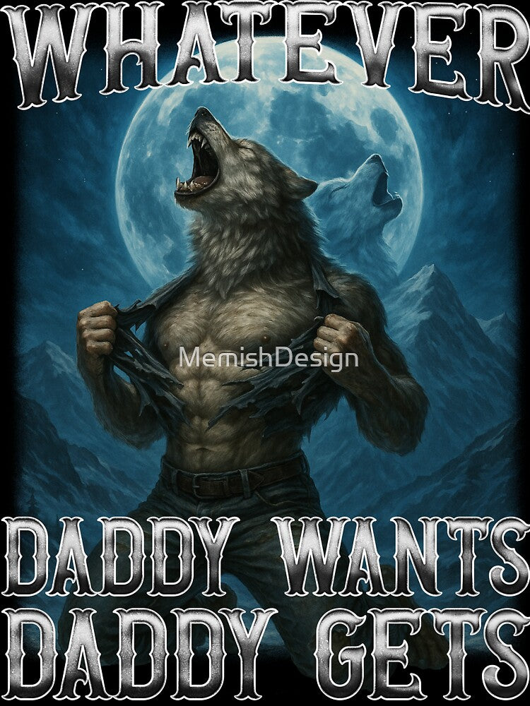 Funny Whatever Daddy Wants Daddy Gets by MemishDesign