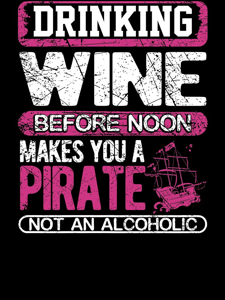 Funny Drinking Wine Before Noon Makes You a Pirate by christianadams