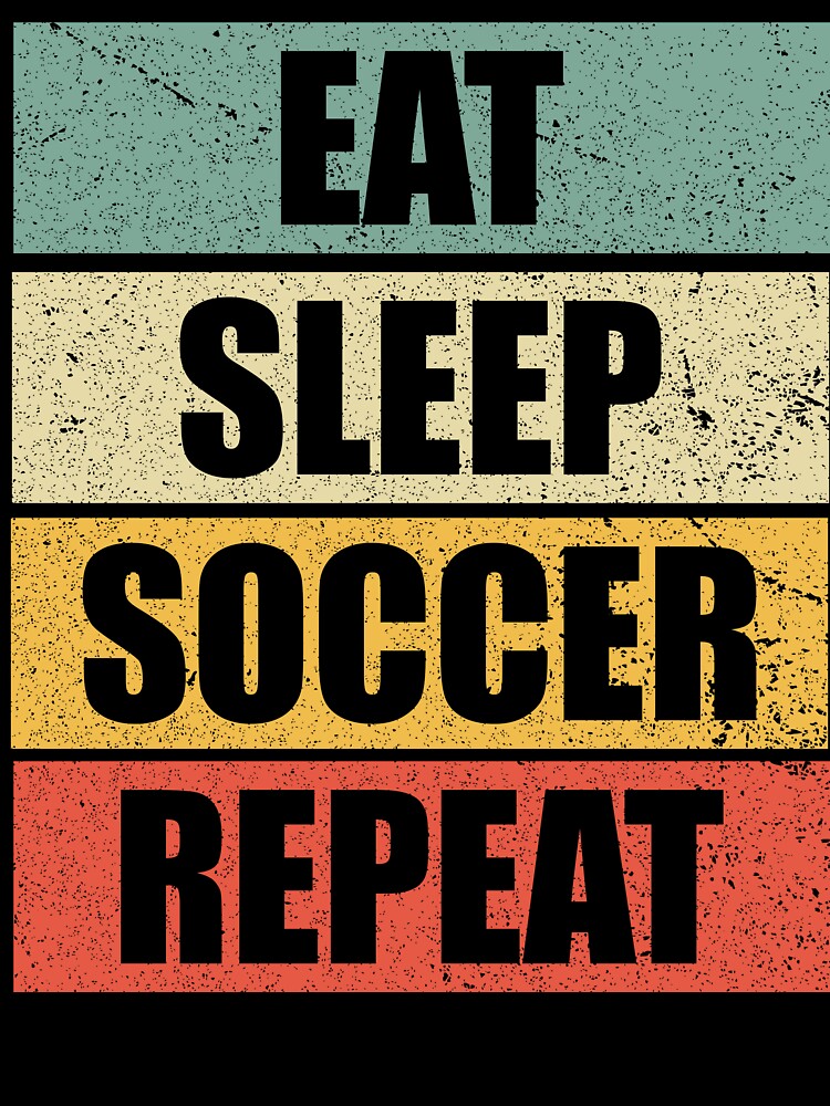 EAT SLEEP SOCCER REPEAT, Classic School Vintage Soccer Vibes For The True Football Enthusiast by NADIASHOP86