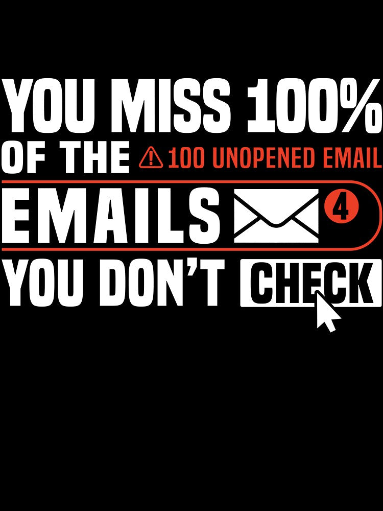 You miss 100% of the emails you don’t check. by MotiWords