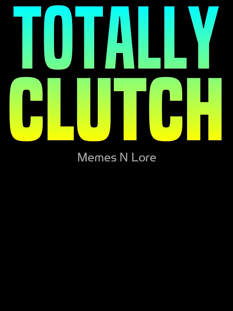 Totally Clutch Green Typography by Memes N Lore