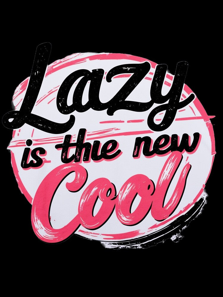 Lazy is the New Cool Merchandise Design by Design E Khaas