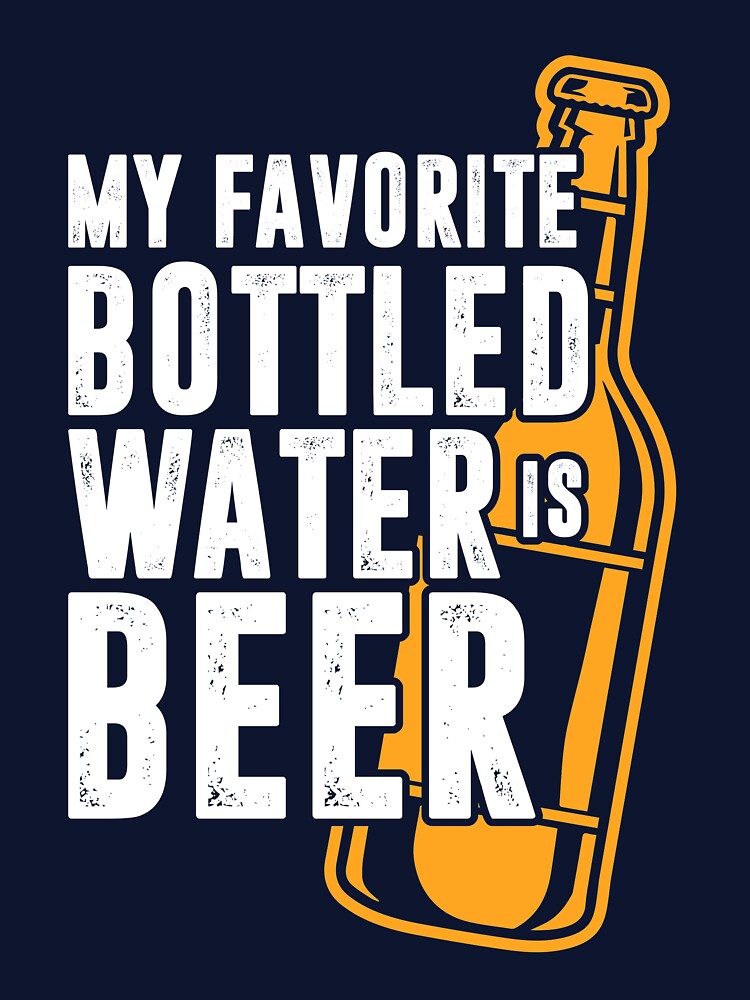 My Favorite Bottled Water Is Beer by mmos