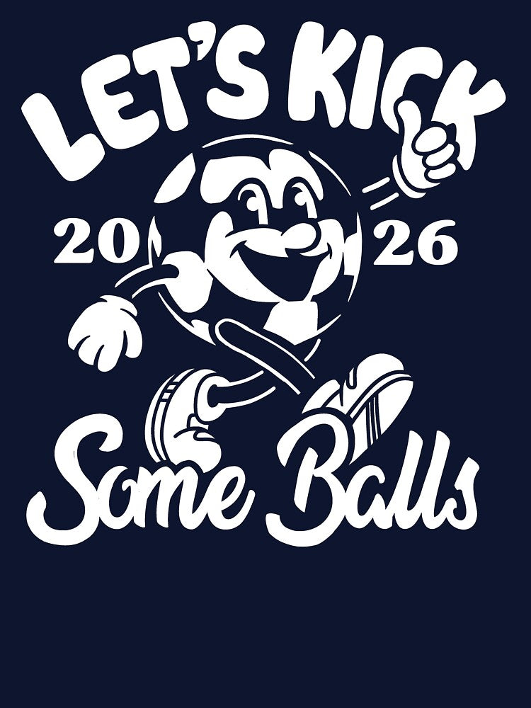 Let's Kick Some Balls World Cup 2026 Funny Soccer Slogan by BootsBoots