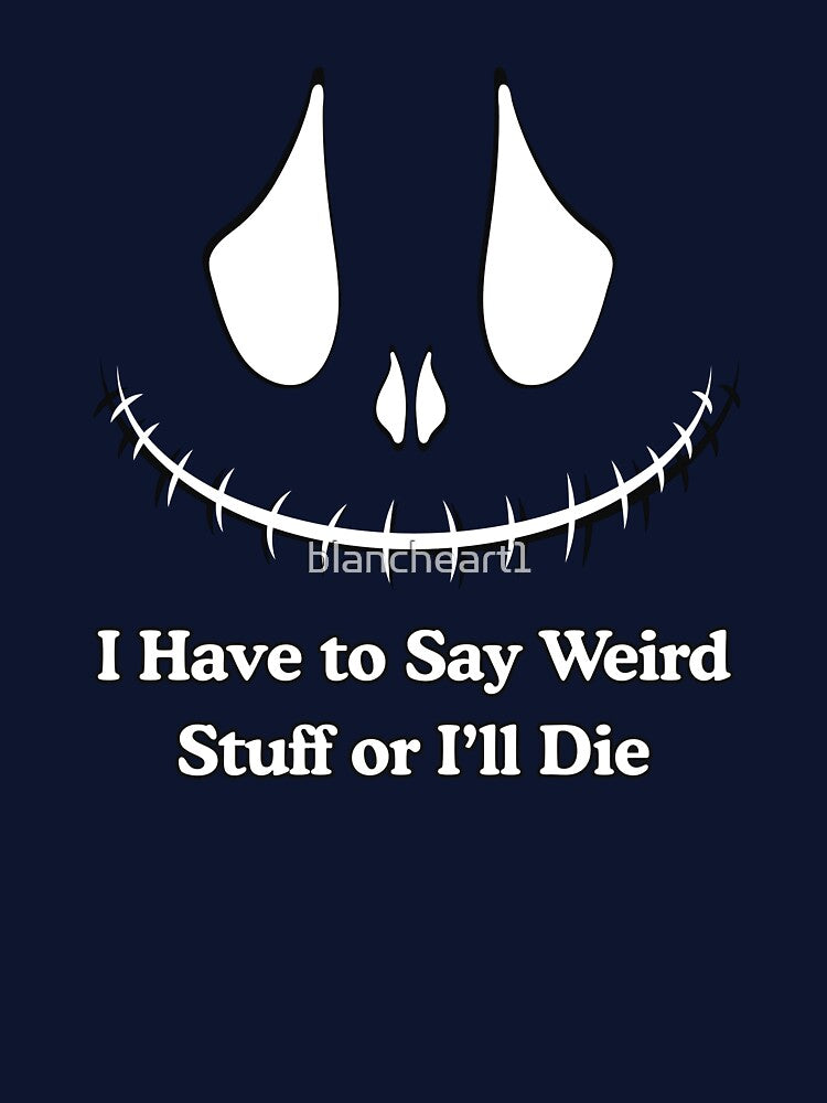 I Have to Say Weird Stuff or I’ll Die by blancheart1