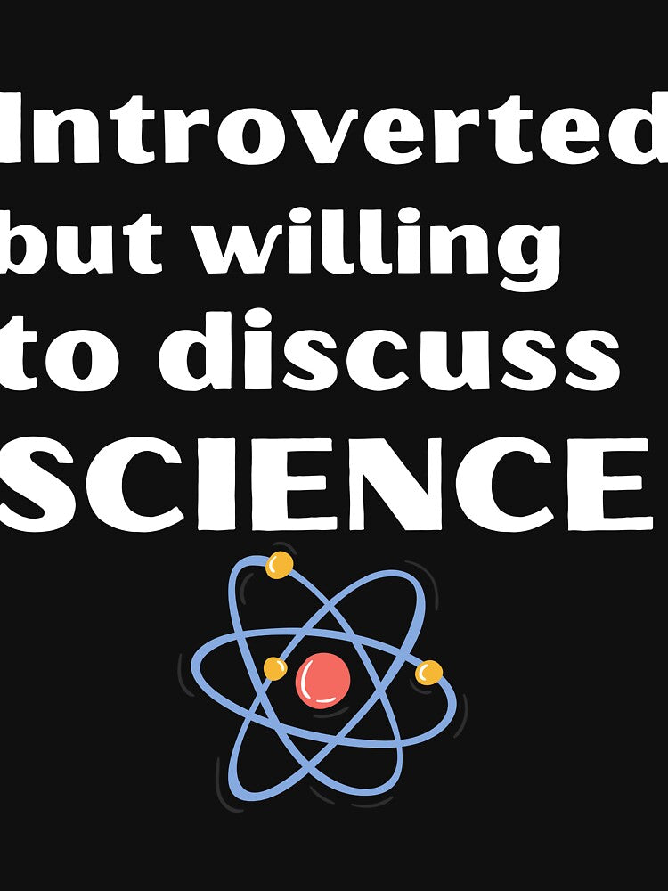 Introverted But Willing To Discuss Science Funny Introvert Tshirt by OldSkullDesigns