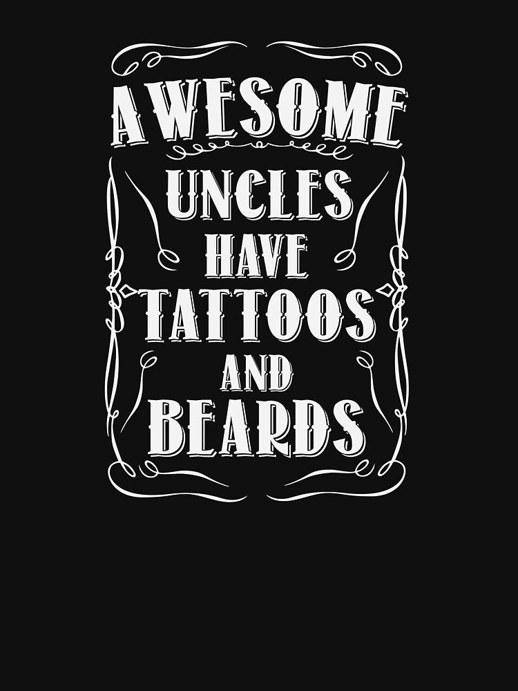 Awesome Uncles Have Tattoos And Beards by BUBLTEES