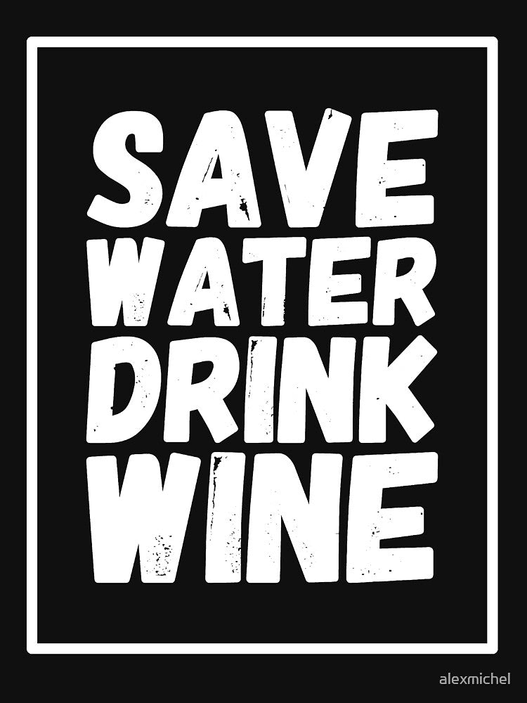 Save Water Drink Wine - funny wine tasting by Captain Mood