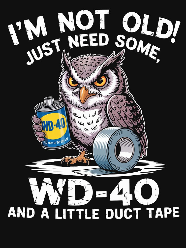 I'M Not Old I Just Need Some Wd-40  A Little Duct Tape by Veroniadic
