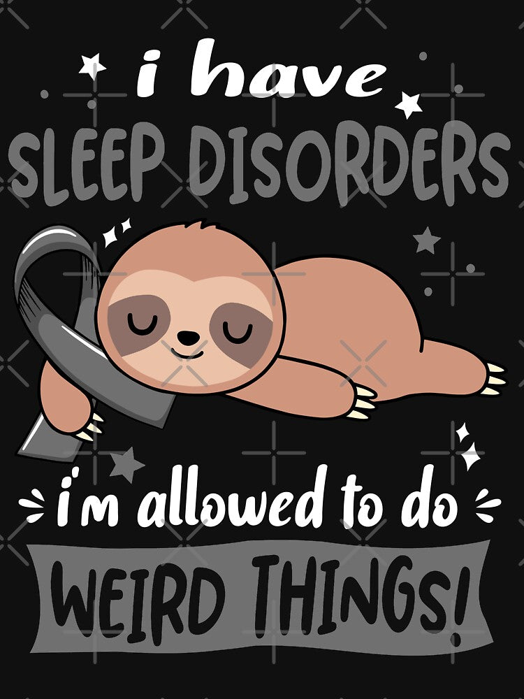 Sleep Disorders Awareness Funny I have Sleep Disorders i'm allowed to do Weird Things! by JanetShop809