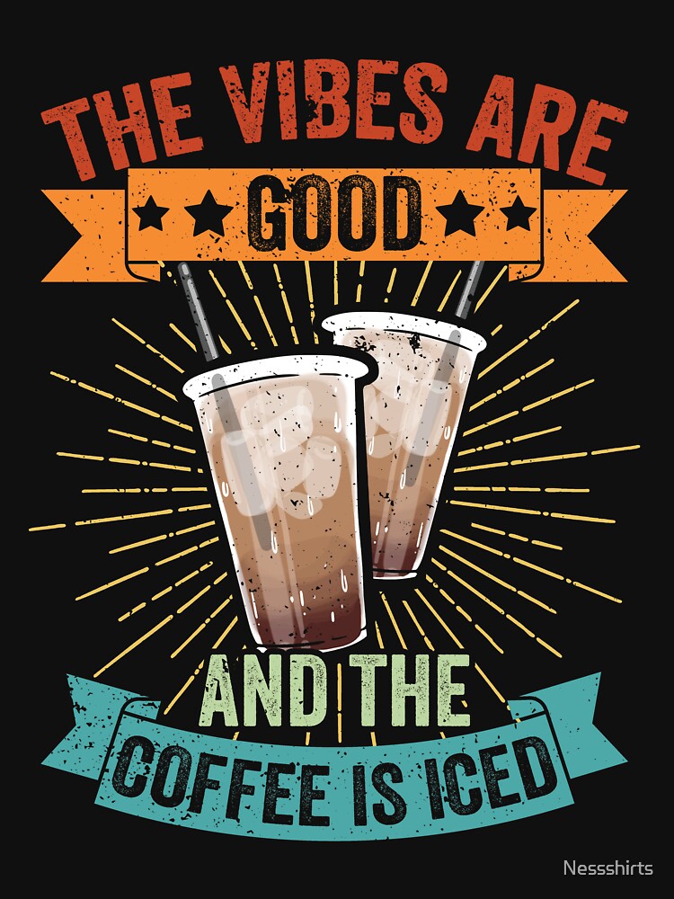 Vintage The Vibes Are Good And The Coffee Is Iced Latte Fans by Nessshirts