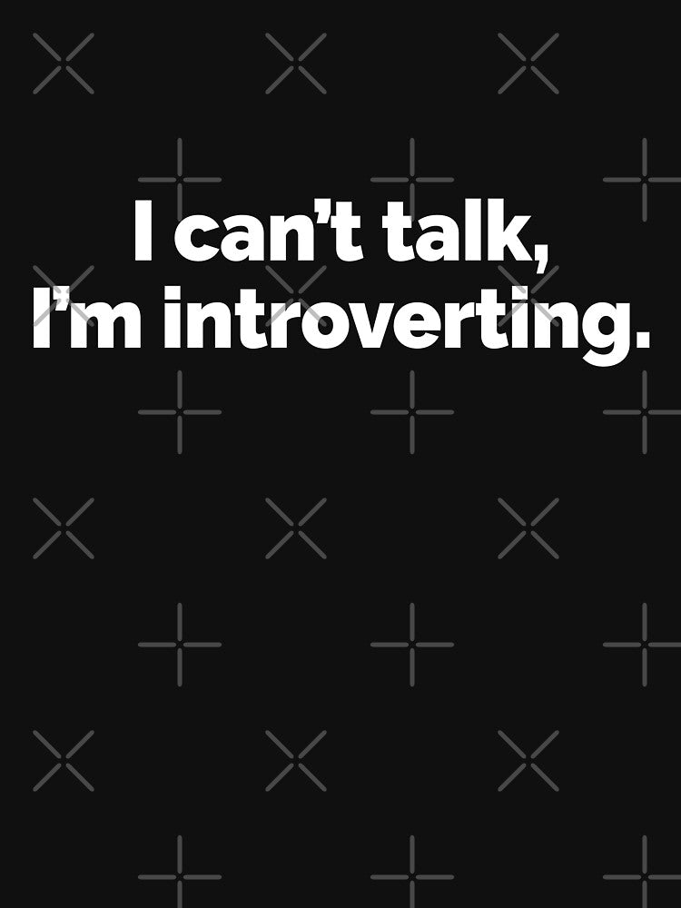 I cant talk Im introverting by 23mangoes