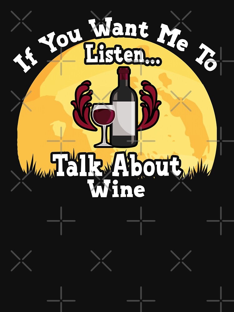 If You Want Me To Listen... Talk About Wine Funny illustration vintage by KO-Design