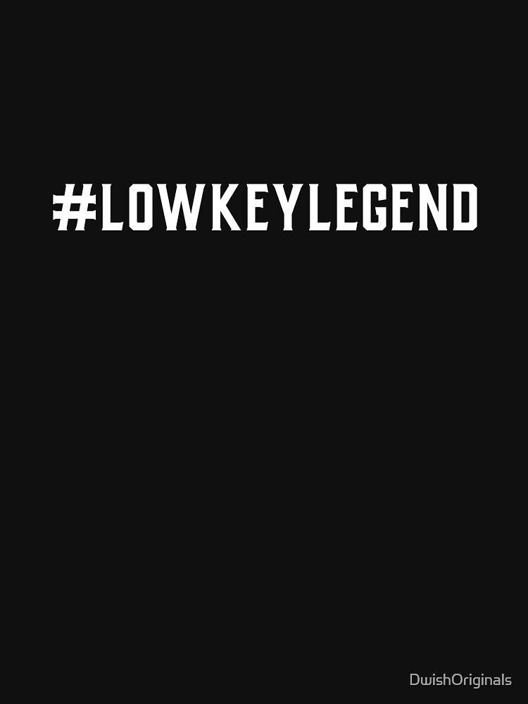 #LowKeyLegend Hashtag T-Shirt by DwishOriginals