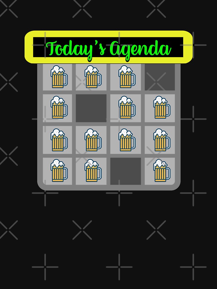 It's all about the Beer- 'Today's Agenda' Collection Designs for T-shirts and other accessories. by Ridiculam Toga