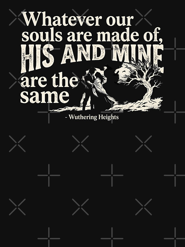 Whatever Our Souls Are Made Of Emily Bronte Wuthering Heights by Fenay Designs
