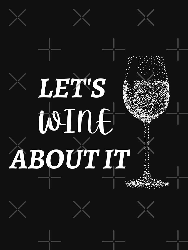 lets wine about it, wine lovers perfect dad gift and mom gift, wine is the best drink by Martin-bivert