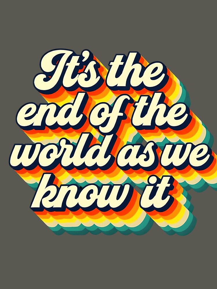 It’s the end of the world as we know it by CharmStudio