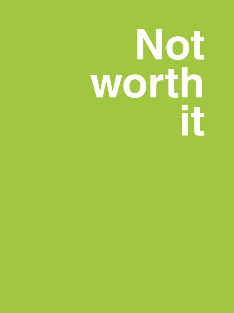Not worth it by Wordoncloth