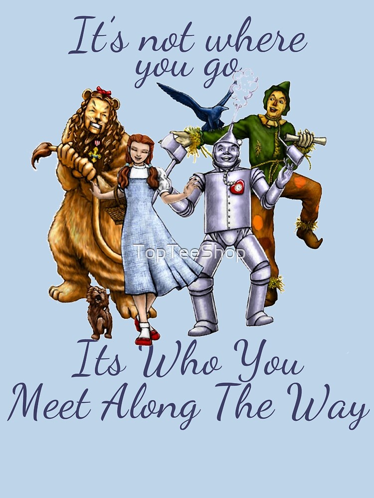 Dorothy Quotes It's not where you go, it's who you meet along the way Vintage Fantasy by TopTeeShop