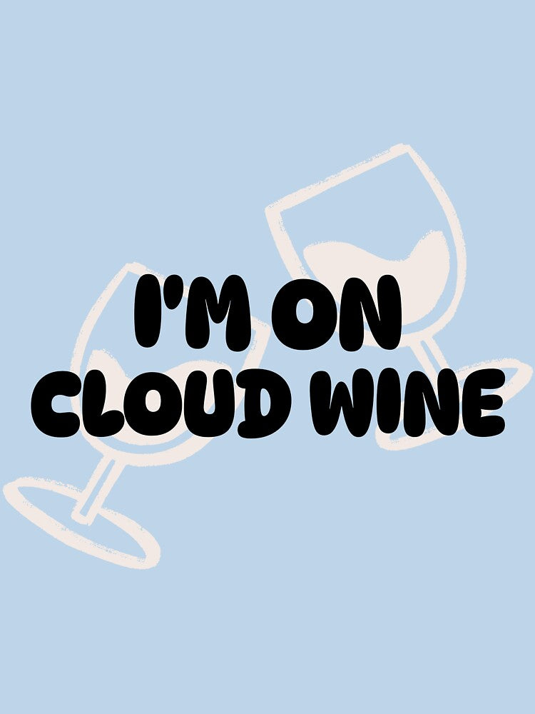 I'm on cloud wine by FirstTimeTees