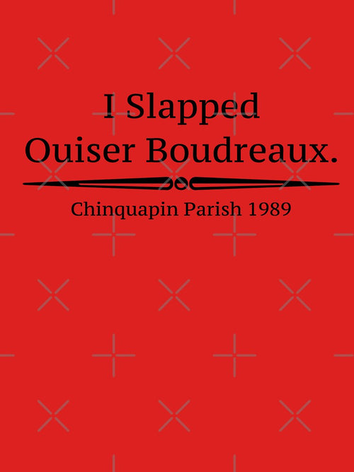 "I Slapped Ouiser Boudreaux" - Steel Magnolias by Culture Pop Designs