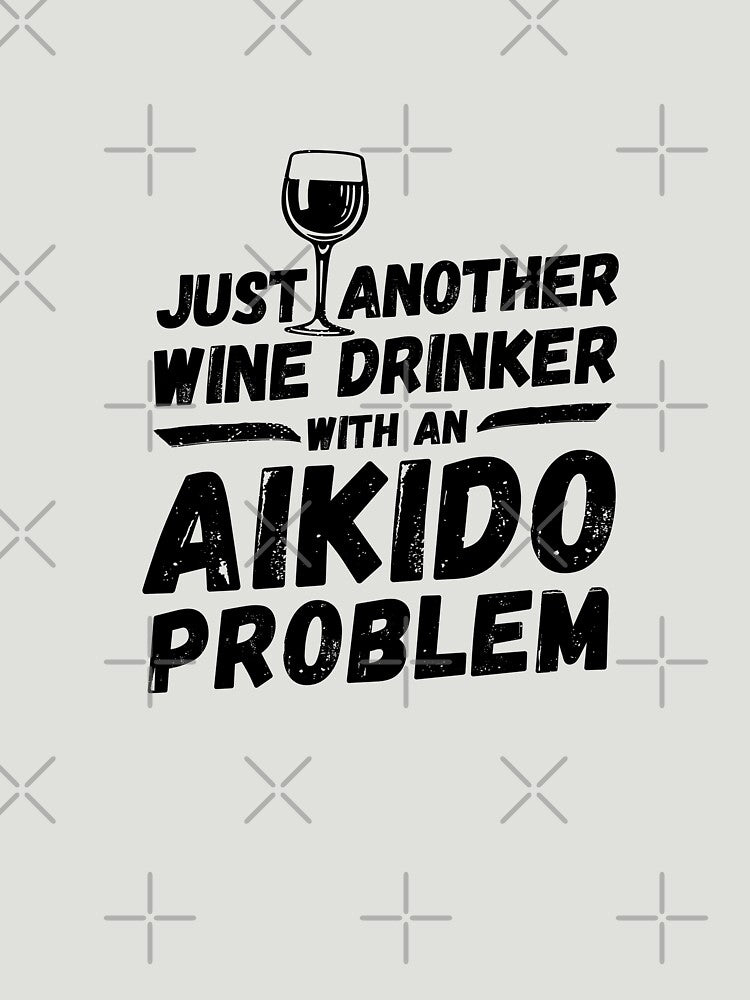 Just another wine drinker with an aikido problem, wine drinker, aikido by rattob